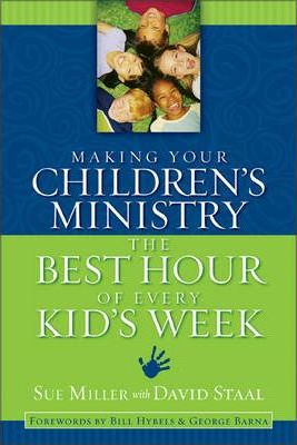 Cover of Making Your Childrens Ministry The Best Hour of Every Kids Week (Miller)